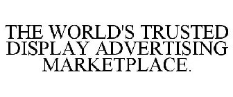 THE WORLD'S TRUSTED DISPLAY ADVERTISING MARKETPLACE
