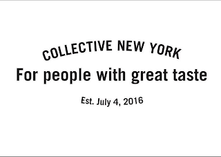COLLECTIVE NEW YORK FOR PEOPLE WITH GREAT TASTE EST. JULY 4, 2016 